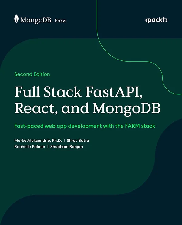 Full Stack FastAPI, React, and MongoDB: Fast-paced web app development with the FARM stack